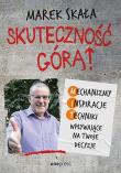 Skuteczność górą! Mechanizmy, Inspiracje, Techniki wpływające na Twoje decyzje. Autor: Marek Skała. Dadada.pl Okładka książki Skuteczność górą! Mechanizmy, Inspiracje, Techniki wpływające na Twoje decyzje