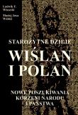 Starożytne dzieje Wiślan i Polan. Autor: Wissecki Ludwik F., Wólski Maciej Jaxa. Dadada.pl Okładka książki Starożytne dzieje Wiślan i Polan