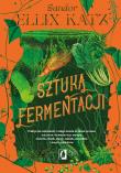 Sztuka fermentacji. Praktyczne wskazówki... Autor: Sandor Ellix Katz. Dadada.pl Okładka książki Sztuka fermentacji. Praktyczne wskazówki..