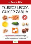 Tłuszcz leczy, cukier zabija. Autor: Bruce Fife. Dadada.pl Okładka książki Tłuszcz leczy, cukier zabija