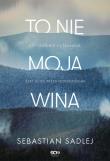 To nie moja wina. Autor: Sebastian Sadlej. Dadada.pl Okładka książki To nie moja wina
