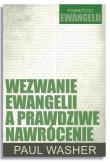 Wezwanie Ewangelii a prawdziwe nawrócenie. Autor: Paul Washer. Dadada.pl Okładka książki Wezwanie Ewangelii a prawdziwe nawrócenie