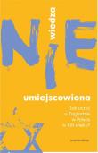 Okładka książki Wiedza (nie)umiejscowiona. Jak uczyć o Zagładzie w Polsce w XXI wieku?