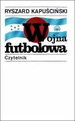 Wojna futbolowa w.2021. Autor: Ryszard Kapuściński. Dadada.pl Okładka książki Wojna futbolowa w.2021