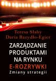 Zarządzanie produktami na rynki e-rozrywki. Autor: Słaby Teresa, Daria Bazydło-Egier. Dadada.pl Okładka książki Zarządzanie produktami na rynki e-rozrywki