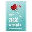 Złość w związku. Proste metody na trudne emocje (wyd. 2021). Autor: Kim Paleg, Matthew McKay. Dadada.pl Okładka książki Złość w związku. Proste metody na trudne emocje (wyd. 2021)