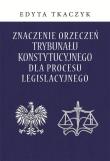 Okładka książki Znaczenie orzeczeń Trybunału Konstytucyjnego dla procesu legislacyjnego