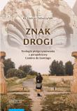 Znak drogi Teologia pielgrzymowania z perspektywy Camino de Santiago. Autor: Doburzyński Dariusz. Dadada.pl Okładka książki Znak drogi Teologia pielgrzymowania z perspektywy Camino de Santiago