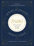 Znaki. Spójrz w gwiazdy, odkryj siebie. Autor: Faulkner Carolyne, Joanna Dziubińska. Dadada.pl Okładka książki Znaki. Spójrz w gwiazdy, odkryj siebie