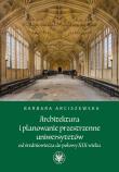 Okładka książki Architektura i planowanie przestrzenne uniwersytetów od średniowiecza do połowy XIX wieku