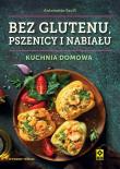 Okładka książki Bez glutenu, pszenicy i nabiału. Kuchnia domowa