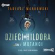 CD MP3 Mutanci. Dzieci Hildora. Tom 1. Autor: Tadeusz Markowski. Dadada.pl Okładka książki CD MP3 Mutanci. Dzieci Hildora. Tom 1