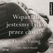 CD MP3 Wspaniali jesteśmy tylko przez chwilę. Autor: Vuong Ocean. Dadada.pl Okładka książki CD MP3 Wspaniali jesteśmy tylko przez chwilę