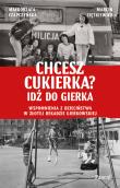 Chcesz cukierka? Idź do Gierka. Wspomnienia z dzieciństwa w złotej dekadzie gierkowskiej. Autor: Małgorzata Czapczyńska, Marcin Ziętkiewicz. Dadada.pl Okładka książki Chcesz cukierka? Idź do Gierka. Wspomnienia z dzieciństwa w złotej dekadzie gierkowskiej