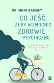 Co jeść, żeby wzmocnić zdrowie psychiczne. Autor: Bartłomiej Kotarski, Dr Drew Ramsey. Dadada.pl Okładka książki Co jeść, żeby wzmocnić zdrowie psychiczne