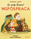 Co zrobi Frania. Współpraca. Autor: Supeł Barbara, Dobkowska Agata. Dadada.pl Okładka książki Co zrobi Frania. Współpraca