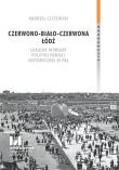 Czerwono-biało-czerwona Łódź. Autor: Czyżewski Andrzej. Dadada.pl Okładka książki Czerwono-biało-czerwona Łódź