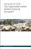 Okładka książki Czy naprawdę trzeba dzielić historię na epoki?