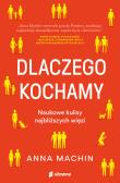 Dlaczego kochamy. Naukowe kulisy najbliższych więz. Autor: Anna Machin, Sikora Jacek. Dadada.pl Okładka książki Dlaczego kochamy. Naukowe kulisy najbliższych więz