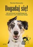 Dogadaj się! Jak wychować szczęśliwego psa.... Autor: Krakowska Monika. Dadada.pl Okładka książki Dogadaj się! Jak wychować szczęśliwego psa...