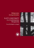Eliot’s Christianity in a Contemporary Perspective From Hindsight to Insight. Autor: Grzegorzewska Małgorzata. Dadada.pl Okładka książki Eliot’s Christianity in a Contemporary Perspective From Hindsight to Insight