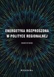 Energetyka rozproszona w polityce regionalnej. Autor: Chrabelski Marcin. Dadada.pl Okładka książki Energetyka rozproszona w polityce regionalnej