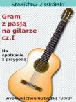 Gram z pasją na gitarze cz.1. Autor: Stanisław Zaskórski. Dadada.pl Okładka książki Gram z pasją na gitarze cz.1