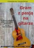 Gram z pasją na gitarze. W łatwych układach..... Autor: Stanisław Zaskórski. Dadada.pl Okładka książki Gram z pasją na gitarze. W łatwych układach....