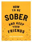 How to be Sober and Keep Your Friends. Autor: Flic Everett. Dadada.pl Okładka książki How to be Sober and Keep Your Friends