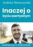 Inaczej o byciu asertywnym. Autor: Andrzej Moszczyński. Dadada.pl Okładka książki Inaczej o byciu asertywnym