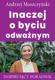 Inaczej o byciu odważnym. Autor: Andrzej Moszczyński. Dadada.pl Okładka książki Inaczej o byciu odważnym