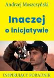 Inaczej o inicjatywie. Autor: Andrzej Moszczyński. Dadada.pl Okładka książki Inaczej o inicjatywie