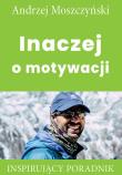 Inaczej o motywacji. Autor: Andrzej Moszczyński. Dadada.pl Okładka książki Inaczej o motywacji