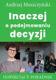 Inaczej o podejmowaniu decyzji. Autor: Andrzej Moszczyński. Dadada.pl Okładka książki Inaczej o podejmowaniu decyzji