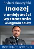 Inaczej o umiejętności wyznaczania i osiągania celów. Autor: Andrzej Moszczyński. Dadada.pl Okładka książki Inaczej o umiejętności wyznaczania i osiągania celów