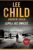 Jack Reacher: Lepiej już umrzeć. Autor: Child Lee, Child Andrew. Dadada.pl Okładka książki Jack Reacher: Lepiej już umrzeć