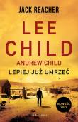 Jack Reacher: Lepiej już umrzeć. Autor: Child Lee, Child Andrew. Dadada.pl Okładka książki Jack Reacher: Lepiej już umrzeć