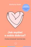 Jak myśleć o sobie dobrze?. Autor: Stefanie Stahl. Dadada.pl Okładka książki Jak myśleć o sobie dobrze?