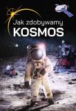Jak zdobywamy kosmos?. Autor: Jabłoński Janusz. Dadada.pl Okładka książki Jak zdobywamy kosmos?