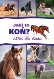 Jaki to koń? Atlas dla dzieci. Autor: Jacek Twardowski Kamila Twardowska. Dadada.pl Okładka książki Jaki to koń? Atlas dla dzieci