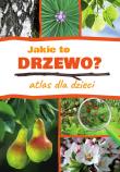 Jakie to drzewo? Atlas dla dzieci. Autor: Halarewicz Aleksandra. Dadada.pl Okładka książki Jakie to drzewo? Atlas dla dzieci