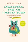 Jaszczurka pawian i mądra sowa Dlaczego niegrzeczne dzieci nie istnieją. Autor: Silverton Kate. Dadada.pl Okładka książki Jaszczurka pawian i mądra sowa Dlaczego niegrzeczne dzieci nie istnieją