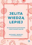 Jelita wiedzą lepiej. Jak zrewolucjonizować sposób odżywiania i zmienić od wewnątrz swoje ciało. Autor: Michael Mosley. Dadada.pl Okładka książki Jelita wiedzą lepiej. Jak zrewolucjonizować sposób odżywiania i zmienić od wewnątrz swoje ciało