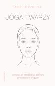 Joga twarzy. Proste ćwiczenia i inspirujące wskazówki, jak być piękną i promienną wyd. 2022. Autor: Danielle Collins. Dadada.pl Okładka książki Joga twarzy. Proste ćwiczenia i inspirujące wskazówki, jak być piękną i promienną wyd. 2022