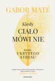 Kiedy ciało mówi nie. Koszty ukrytego stresu. Autor: Maté Gabor. Dadada.pl Okładka książki Kiedy ciało mówi nie. Koszty ukrytego stresu