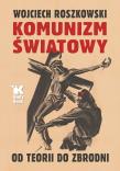 Komunizm światowy. Od teorii do zbrodni. Autor: Roszkowski Wojciech. Dadada.pl Okładka książki Komunizm światowy. Od teorii do zbrodni