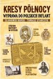 Okładka książki Kresy północy. Wyprawa do polskich Inflant