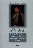 Który szedł po życie nowe.... Autor: Daszyk Krzysztof Karol. Dadada.pl Okładka książki Który szedł po życie nowe...