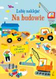 Lubię naklejać Na budowie. Autor: Jane Bingham. Dadada.pl Okładka książki Lubię naklejać Na budowie