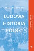 Ludowa historia Polski. Autor: Leszczyński Adam. Dadada.pl Okładka książki Ludowa historia Polski